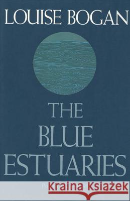 The Blue Estuaries: Poems: 1923-1968 Louise Bogan 9780374524616 Farrar Straus Giroux - książka