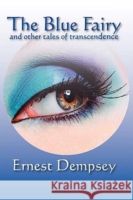 The Blue Fairy and Other Tales of Transcendence Dempsey, Ernest 9781932690927 Modern History Press - książka