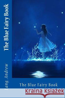 The Blue Fairy Book Lang Andrew Sir Angels 9781545230916 Createspace Independent Publishing Platform - książka