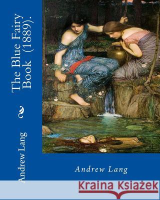 The Blue Fairy Book (1889). By: Andrew Lang: (Children's Classics) Lang, Andrew 9781717331328 Createspace Independent Publishing Platform - książka