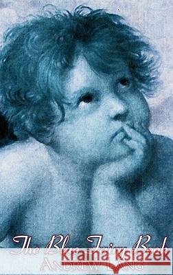 The Blue Fairy Book, Edited by Andrew Lang, Fiction, Fairy Tales, Folk Tales, Legends & Mythology Andrew Lang 9781463897857 Aegypan - książka