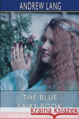 The Blue Fairy Book (Esprios Classics) Andrew Lang 9781006840418 Blurb - książka