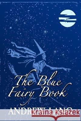 The Blue Fairy Book: Original and Unabridged Andrew Lang 9781981699223 Createspace Independent Publishing Platform - książka