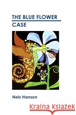 The Blue Flower Case Nels Hanson 9781537572697 Createspace Independent Publishing Platform - książka