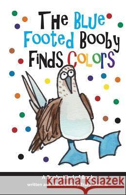 The Blue Footed Booby Finds Colors! Miss Tracy L. Rosiene 9781985691018 Createspace Independent Publishing Platform - książka