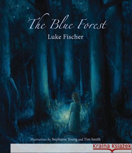 The Blue Forest: Bedtime Stories for the Nights of the Week Luke Fischer Stephanie Young Tim Smith 9781584209287 Lindisfarne Books - książka