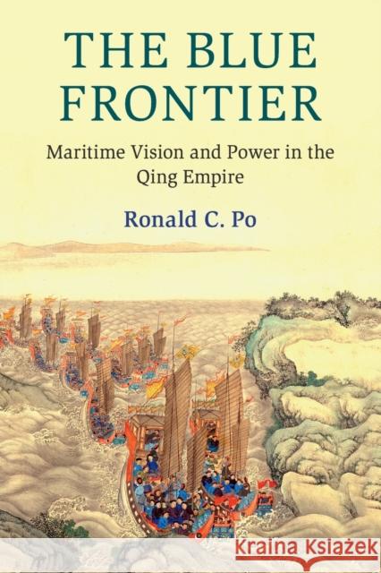 The Blue Frontier: Maritime Vision and Power in the Qing Empire Ronald C. Po 9781108440721 Cambridge University Press - książka