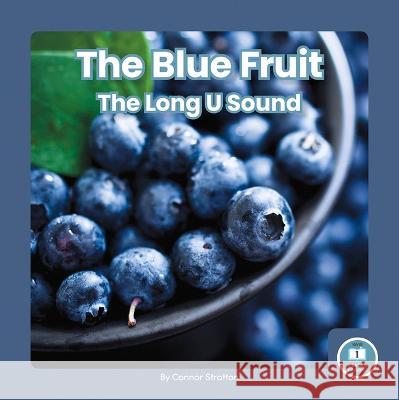 The Blue Fruit: The Long U Sound Connor Stratton 9781646199204 Little Blue Readers - książka