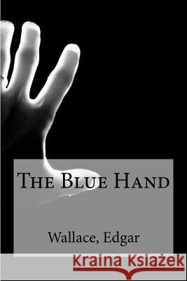 The Blue Hand Wallace Edgar Edibooks 9781535359092 Createspace Independent Publishing Platform - książka