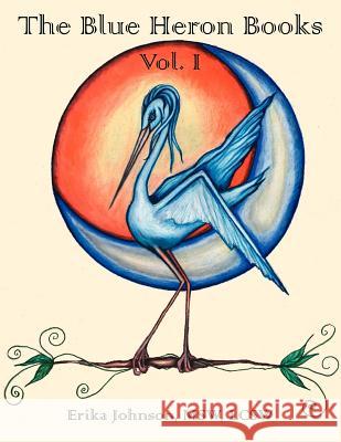 The Blue Heron Books Vol. I Erika Johnso 9781425965792 Authorhouse - książka