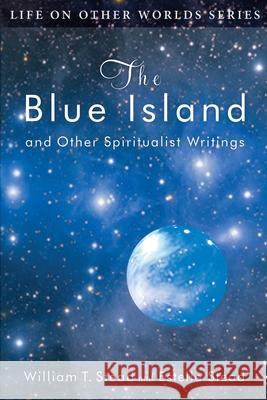 The Blue Island: and Other Spiritualist Writings Stead, Estelle 9780989396271 Square Circles Publishing - książka