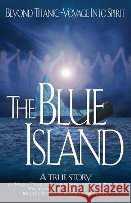 The Blue Island: Beyond Titanic--Voyage Into Spirit William Thomas Stead Estelle Stead Philip Burley 9781883389543 Mastery Press - książka