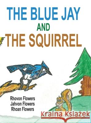 The Blue Jay And The Squirrel Rhoan S. Flowers Rhovon S. Flowers Jahvon S. Flowers 9781999164249 Rhoan Flowers - książka