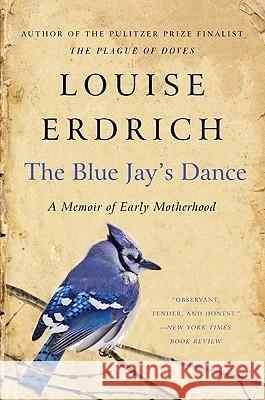 The Blue Jay's Dance: A Memoir of Early Motherhood Erdrich, Louise 9780061767975 Harper Perennial - książka