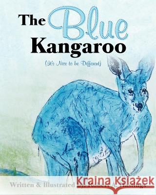 The Blue Kangaroo: It's Nice to be Different Hastings, Robert A. 9781460975756 Createspace - książka