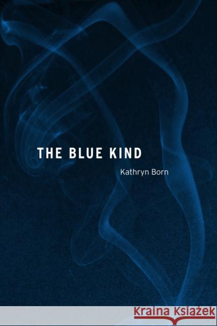 The Blue Kind Kathryn Born 9780875806822 Northern Illinois University Press - książka
