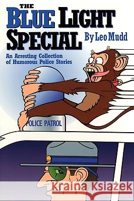 The Blue Light Special: An Arresting Collection of Humorous Police Stories Leo Mudd 9781450547130 Createspace - książka
