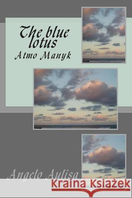 The blue lotus: Atmo Manyk Aulisa, Angelo 9781481863421 Createspace - książka