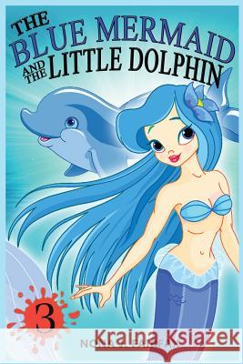 The Blue Mermaid and The Little Dolphin Book 3: Children's Books, Kids Books, Bedtime Stories For Kids, Kids Fantasy Nona J. Fairfax 9781536994100 Createspace Independent Publishing Platform - książka