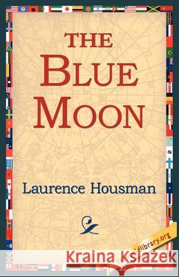 The Blue Moon Laurence Housman 9781421804668 1st World Library - książka