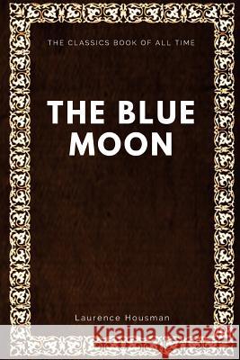 The Blue Moon Laurence Housman 9781547064410 Createspace Independent Publishing Platform - książka