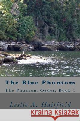 The Blue Phantom Leslie a. Hairfield 9781542567688 Createspace Independent Publishing Platform - książka