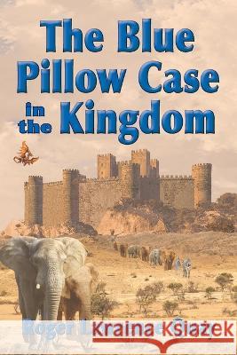 The Blue Pillow Case in the Kingdom Roger Lawrence Quay 9781735564036 One Iron Press - książka