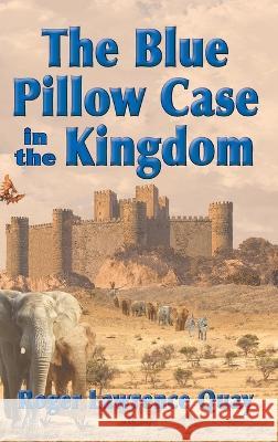 The Blue Pillow Case in the Kingdom Roger Lawrence Quay 9781735564043 One Iron Press - książka