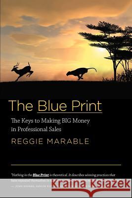 The Blue Print: The Keys to Making BIG Money in Professional Sales Marable, Reggie 9781770974418 FriesenPress - książka