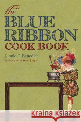 The Blue Ribbon Cook Book Jennie C. Benedict Susan Reigler 9780813125183 University Press of Kentucky - książka
