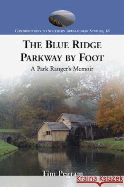 The Blue Ridge Parkway by Foot: A Park Ranger's Memoir Pegram, Tim 9780786431403 McFarland & Company - książka