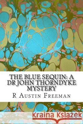 The Blue Sequin: A Dr John Thorndyke Mystery: (R Austin Freeman Classic Collection) R. Austin Freeman 9781507755884 Createspace - książka