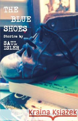 The Blue Shoes Saul Isler 9780998479002 Pocamug Press - książka