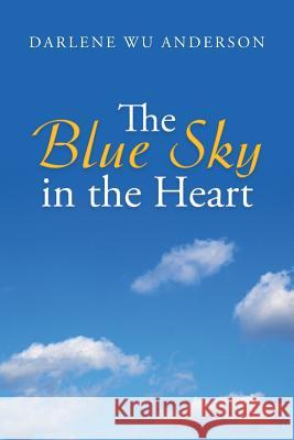 The Blue Sky in the Heart Darlene Wu Anderson 9781490826127 WestBow Press - książka