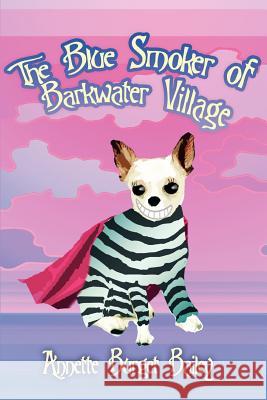 The Blue Smoker of Barkwater Village Annette Burget Bailey 9780595394692 iUniverse - książka