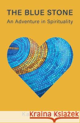 The Blue Stone: An Adventure in Spirituality Karen Lavie 9780473641986 Klarity Publishing - książka