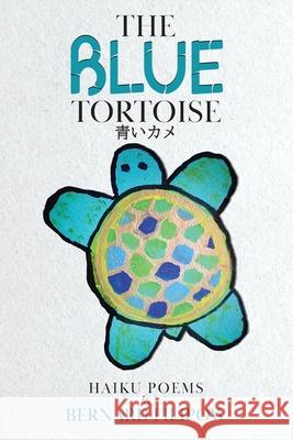 The Blue Tortoise: Haiku Poems Bernard Filipow 9780228849728 Tellwell Talent - książka