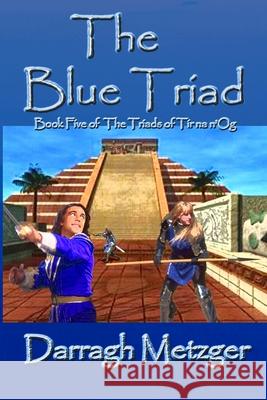 The Blue Triad: The Fifth Book of the Triads of Tir na n'Og Metzger, Darragh 9781480090972 Createspace - książka