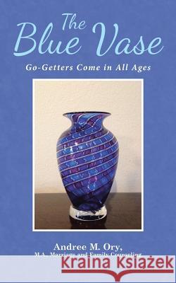 The Blue Vase: Go-Getters Come in All Ages Andree Marie Ory 9781512779332 WestBow Press - książka