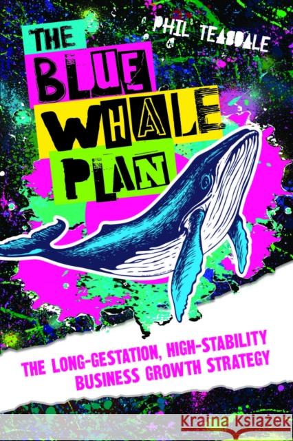 The Blue Whale Plan Phil Teasdale 9781788605731 Practical Inspiration Publishing - książka