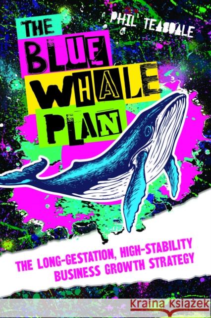 The Blue Whale Plan: The long-gestation, high-stability business growth strategy  9781788603645 Practical Inspiration Publishing - książka