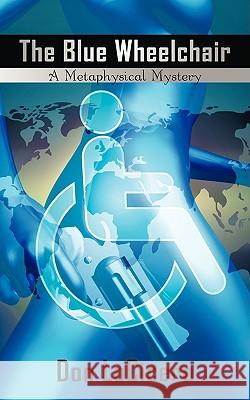 The Blue Wheelchair: A Metaphysical Mystery Locicero, Don 9781440134463 iUniverse.com - książka