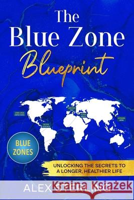 The Blue Zone Blueprint: Unlocking the Secrets to a Longer, Healthier Life Alex Sterling 9781456653965 Ebookit.com - książka