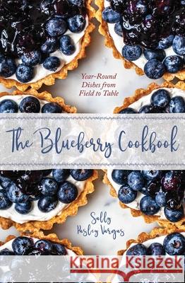 The Blueberry Cookbook: Year-Round Dishes from Field to Table Vargas, Sally Pasley 9781608939138 Down East Books - książka