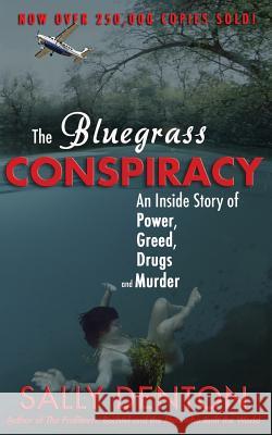 The Bluegrass Conspiracy: An Inside Story of Power, Greed, Drugs & Murder Sally Denton 9781523824625 Createspace Independent Publishing Platform - książka