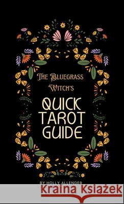 The Bluegrass Witch's Tarot Guide Holly Allender 9781304554864 Lulu.com - książka