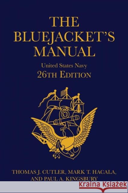 The Bluejacket's Manual, 26th Edition Lcdr Thomas J. Cutle Mark T. Hacala Paul A. Kingsbury 9781682478431 US Naval Institute Press - książka