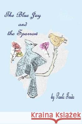 The Bluejay and the Sparrow: (Large Print Edition) Paula Freda 9781514789858 Createspace - książka