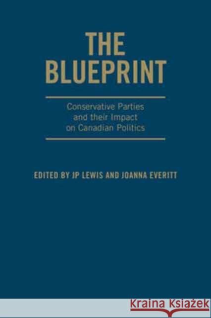 The Blueprint: Conservative Parties and Their Impact on Canadian Politics J. P. Lewis Joanna Everitt 9781487501822 University of Toronto Press - książka