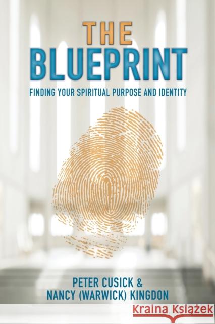 The Blueprint: Finding Your Spiritual Purpose and Identity Peter Cusick Nancy (warwick) Kingdon 9781460011669 Essence Publishing (Canada) - książka